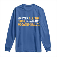 Heated All The time Rivalry Occasionally Long Sleeve Shirt