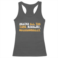 Heated All The time Rivalry Occasionally Racerback Tank Top