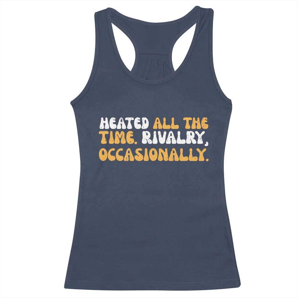 Heated All The time Rivalry Occasionally Racerback Tank Top