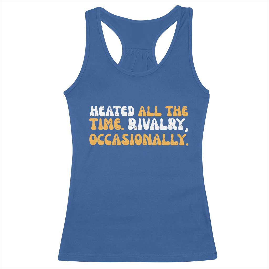 Heated All The time Rivalry Occasionally Racerback Tank Top