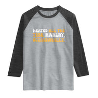 Heated All The time Rivalry Occasionally Raglan Shirt