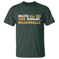 Heated All The time Rivalry Occasionally T Shirt
