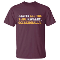 Heated All The time Rivalry Occasionally T Shirt