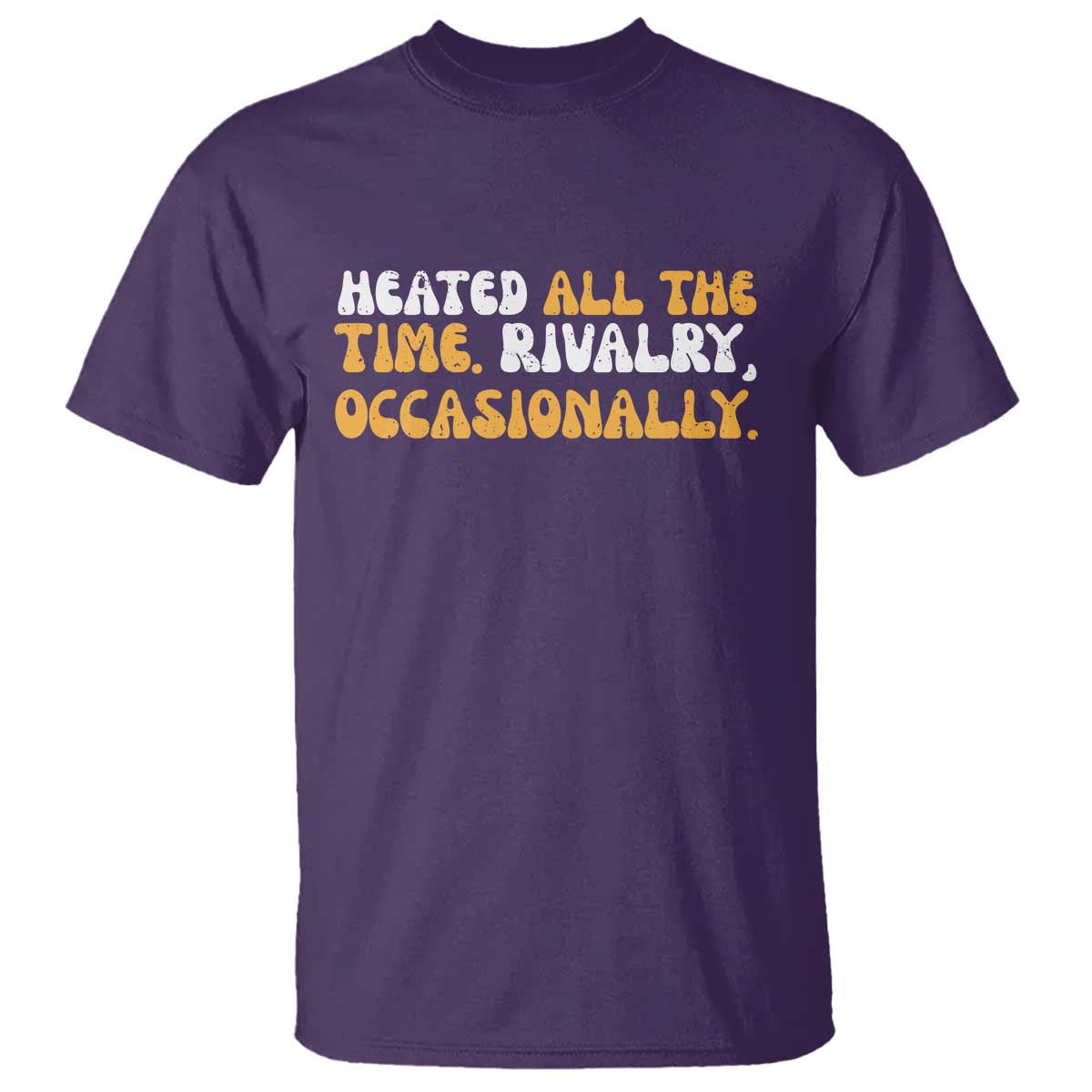 Heated All The time Rivalry Occasionally T Shirt