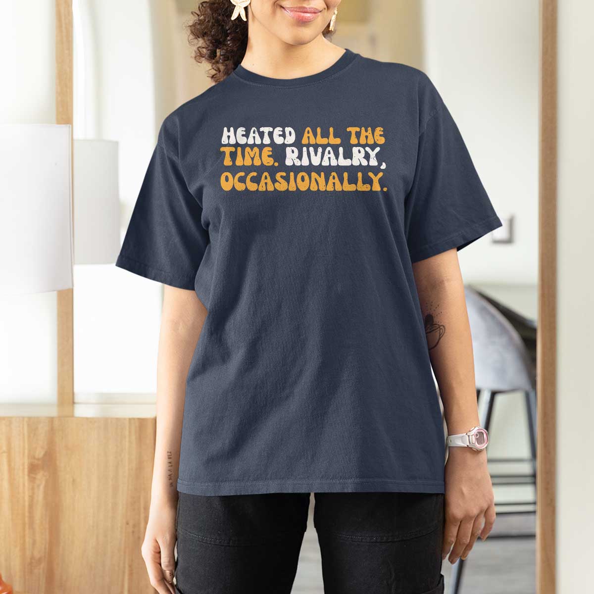 Heated All The time Rivalry Occasionally T Shirt For Women