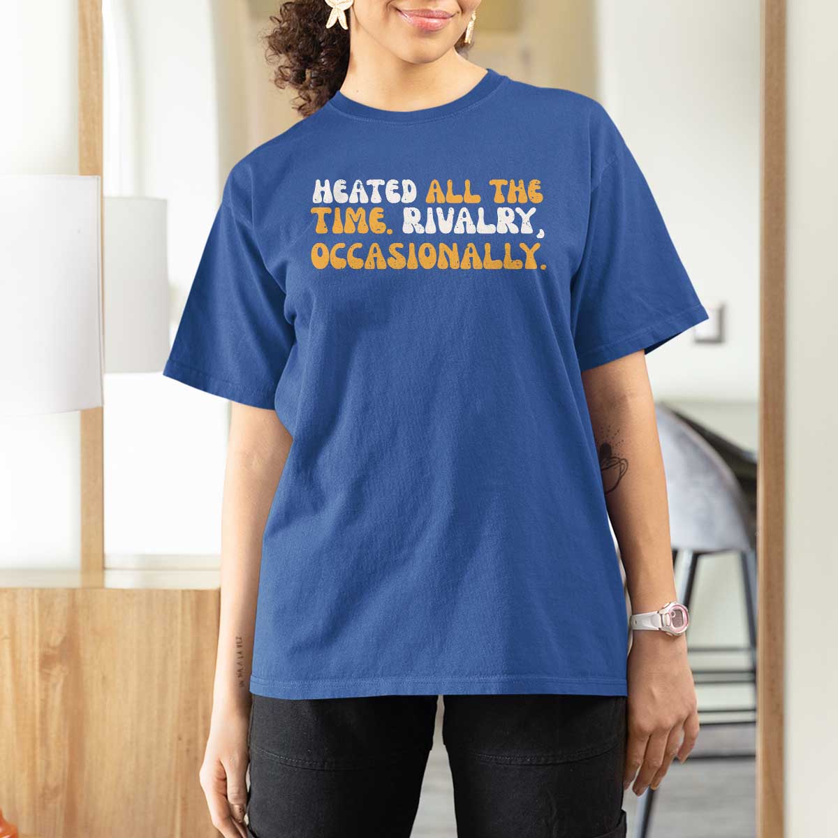 Heated All The time Rivalry Occasionally T Shirt For Women