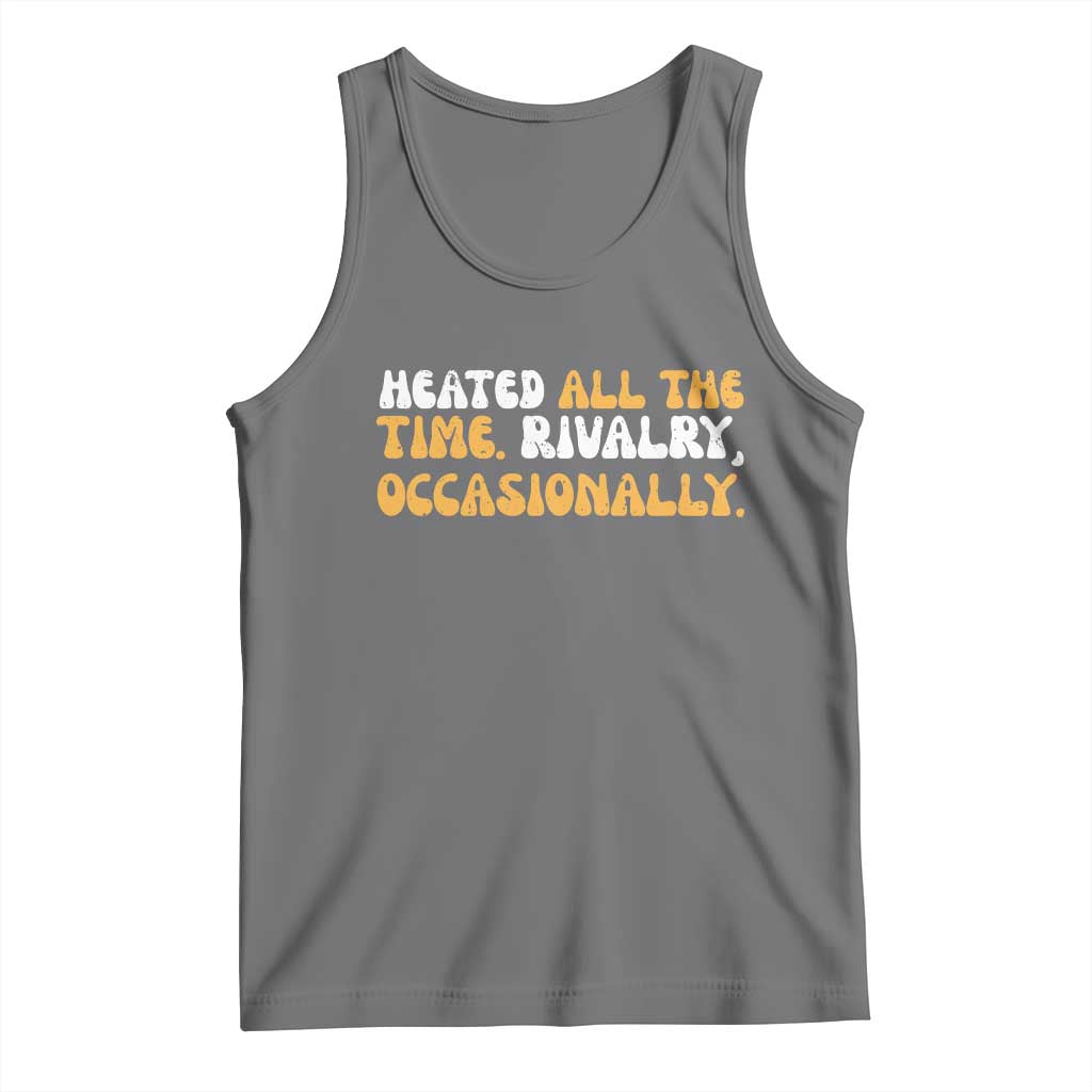 Heated All The time Rivalry Occasionally Tank Top
