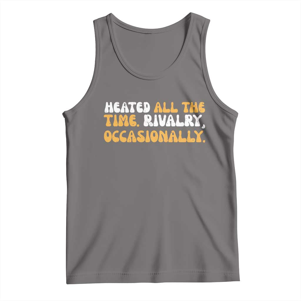 Heated All The time Rivalry Occasionally Tank Top