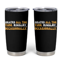 Heated All The time Rivalry Occasionally Tumbler Cup
