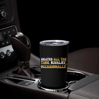 Heated All The time Rivalry Occasionally Tumbler Cup