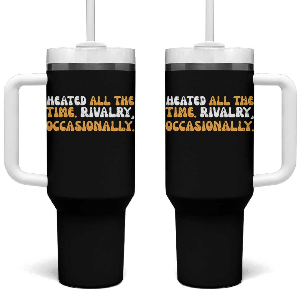 Heated All The time Rivalry Occasionally Tumbler With Handle