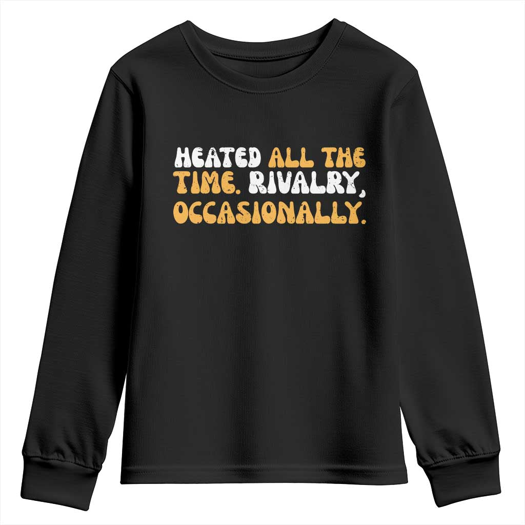 Heated All The time Rivalry Occasionally Youth Sweatshirt