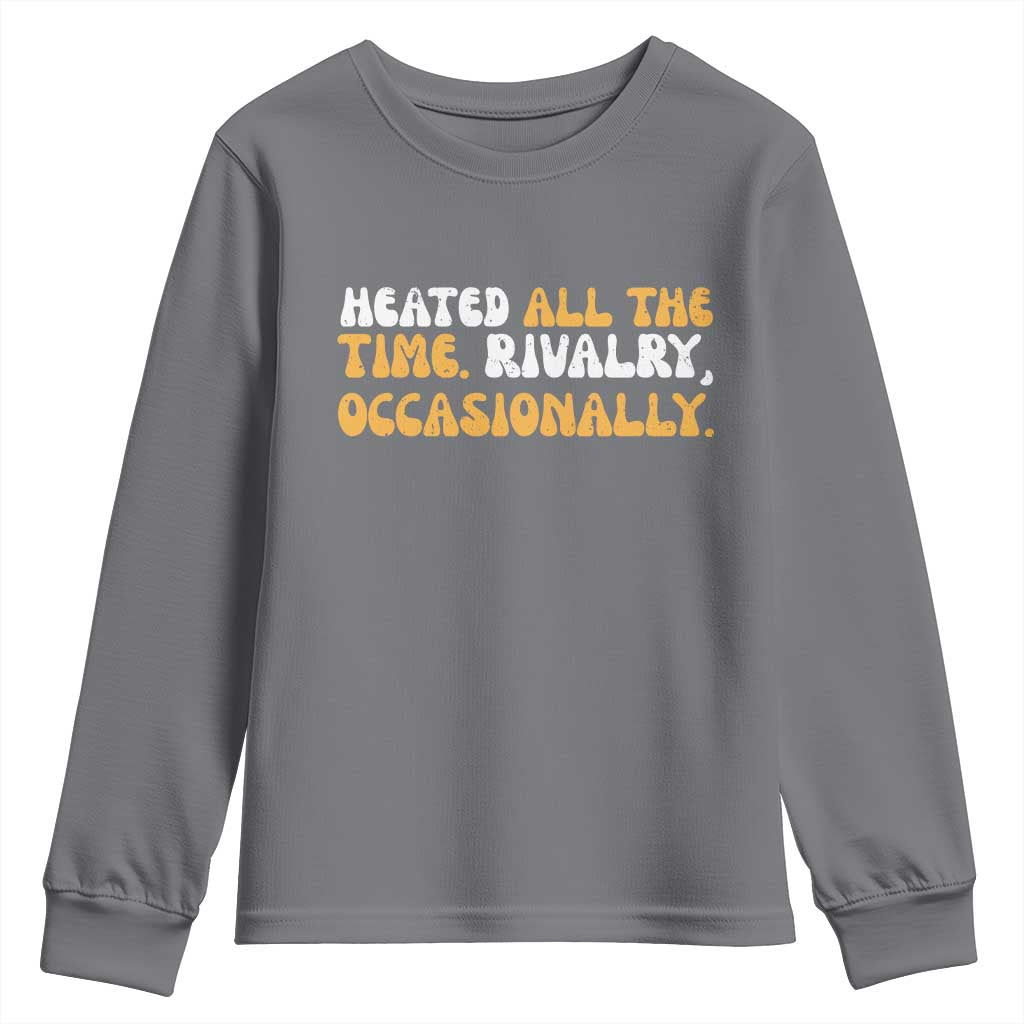 Heated All The time Rivalry Occasionally Youth Sweatshirt