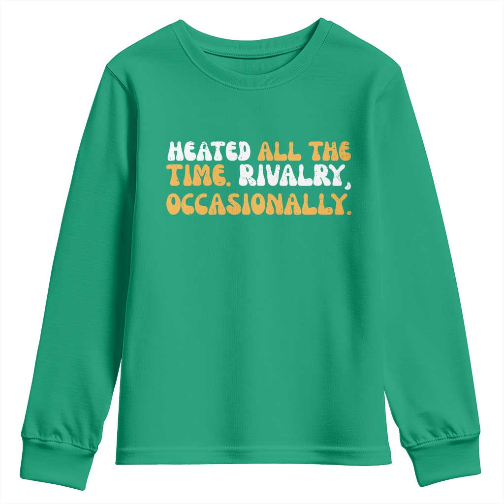 Heated All The time Rivalry Occasionally Youth Sweatshirt