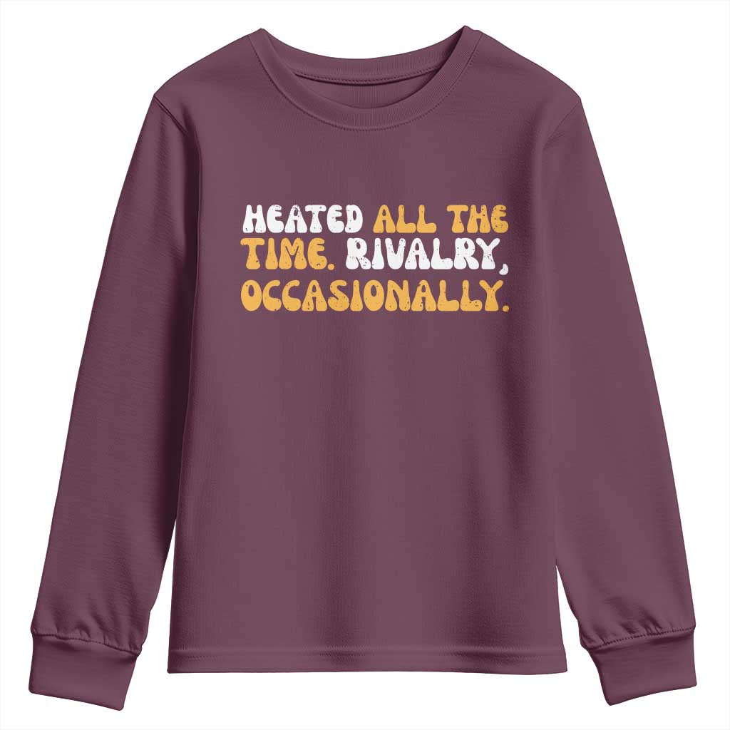 Heated All The time Rivalry Occasionally Youth Sweatshirt