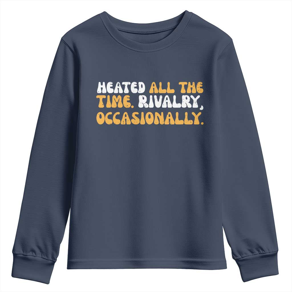 Heated All The time Rivalry Occasionally Youth Sweatshirt