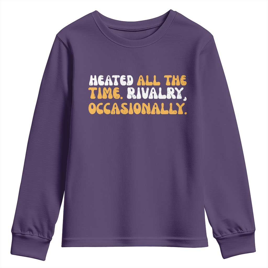 Heated All The time Rivalry Occasionally Youth Sweatshirt