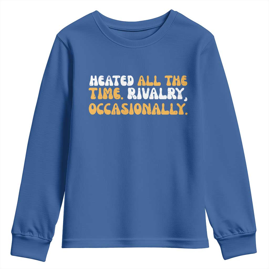 Heated All The time Rivalry Occasionally Youth Sweatshirt