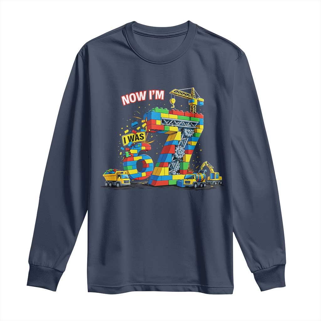 Funny 7th Birthday Building Bricks Long Sleeve Shirt I Was 6 Now Im 7 Kids 67 Birthday Building Six Seven Boy