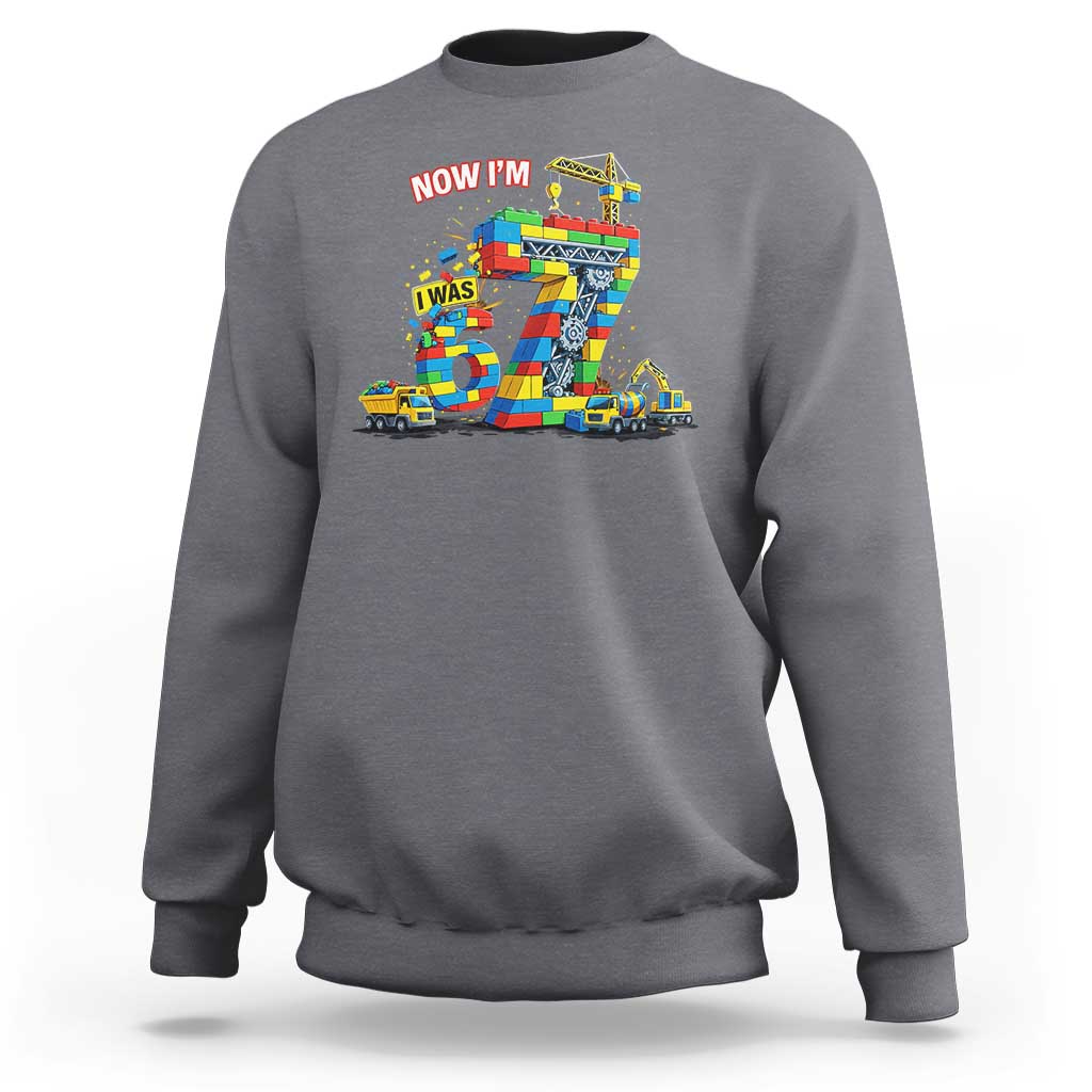 Funny 7th Birthday Building Bricks Sweatshirt I Was 6 Now Im 7 Kids 67 Birthday Building Six Seven Boy