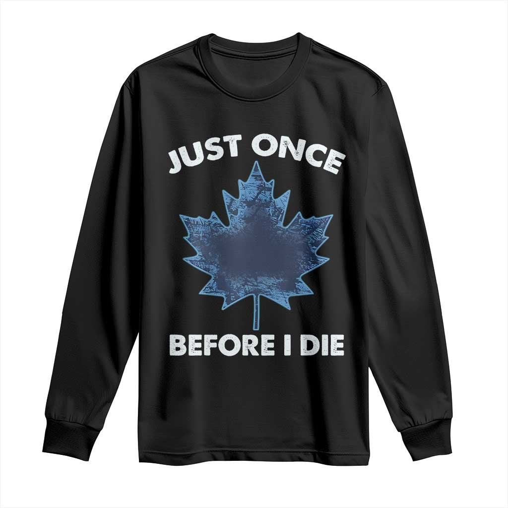 Canada Hockey Long Sleeve Shirt Toronto Just Once Before I Die Vintage Canadian Maple Leafs