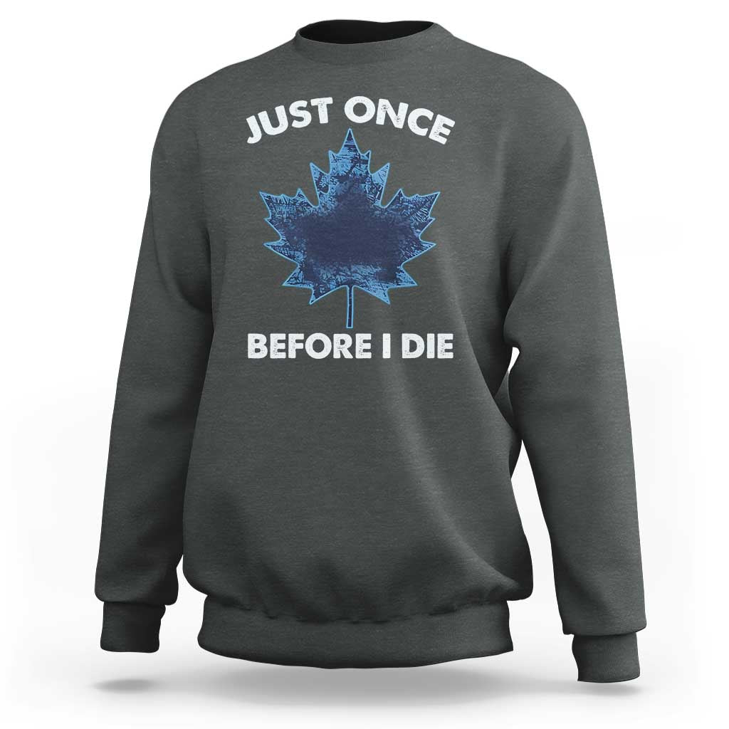 Canada Hockey Sweatshirt Toronto Just Once Before I Die Vintage Canadian Maple Leafs