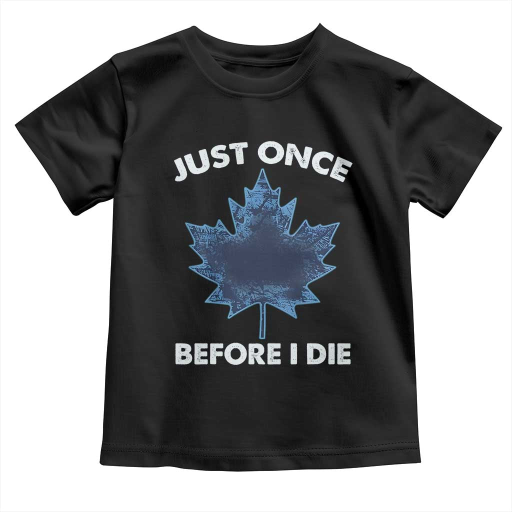 Canada Hockey Toddler T Shirt Toronto Just Once Before I Die Vintage Canadian Maple Leafs