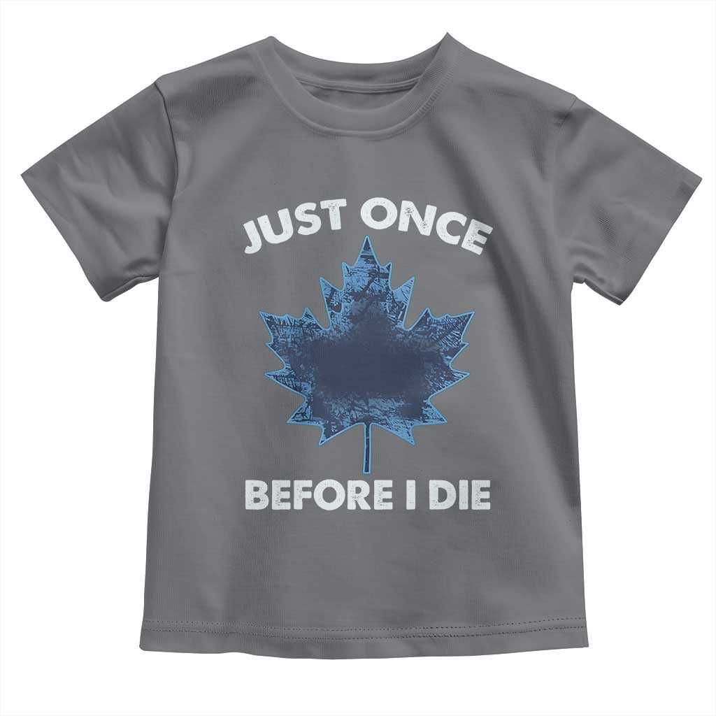 Canada Hockey Toddler T Shirt Toronto Just Once Before I Die Vintage Canadian Maple Leafs