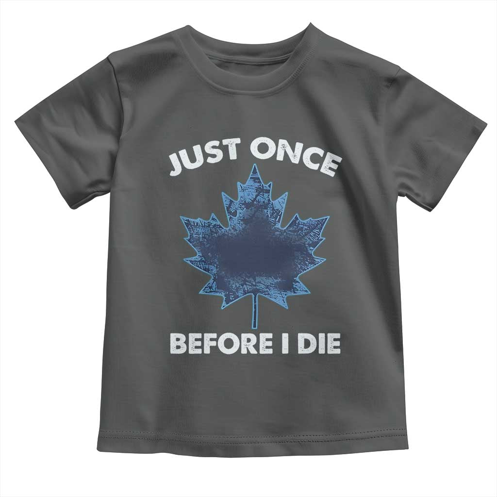 Canada Hockey Toddler T Shirt Toronto Just Once Before I Die Vintage Canadian Maple Leafs