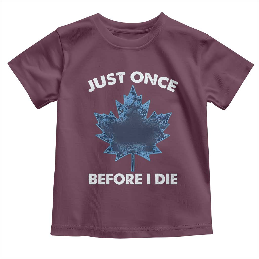 Canada Hockey Toddler T Shirt Toronto Just Once Before I Die Vintage Canadian Maple Leafs