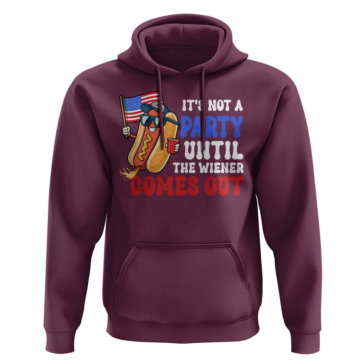 4th of July It's Not A Party Until The Wiener Comes Out Hoodie Funny Hot Dog Independence Day Patriotic Weenies - Wonder Print Shop
