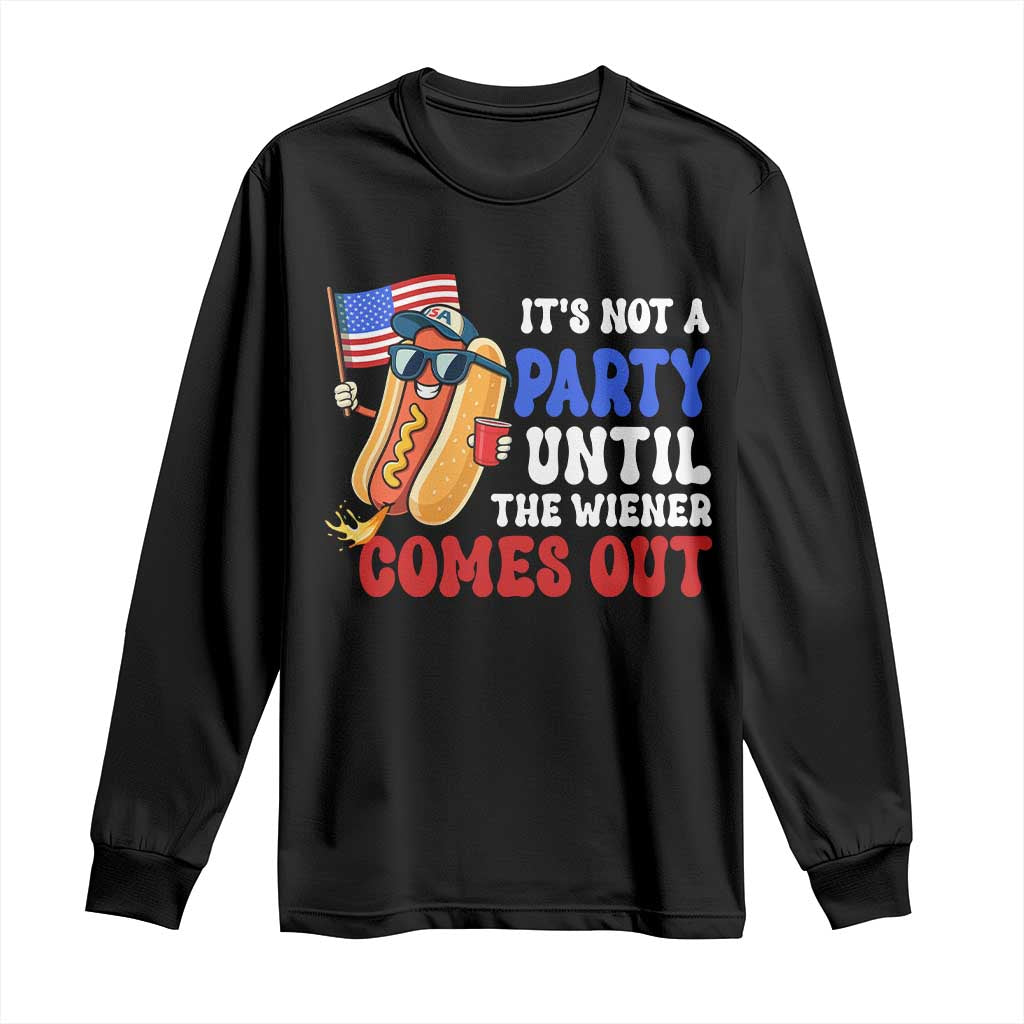 4th of July It's Not A Party Until The Wiener Comes Out Long Sleeve Shirt Funny Hot Dog Independence Day Patriotic Weenies - Wonder Print Shop