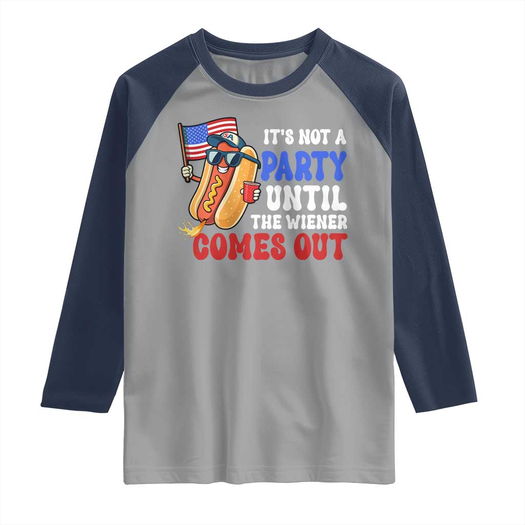 4th of July It's Not A Party Until The Wiener Comes Out Raglan Shirt Funny Hot Dog Independence Day Patriotic Weenies - Wonder Print Shop