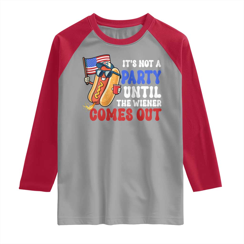 4th of July It's Not A Party Until The Wiener Comes Out Raglan Shirt Funny Hot Dog Independence Day Patriotic Weenies - Wonder Print Shop