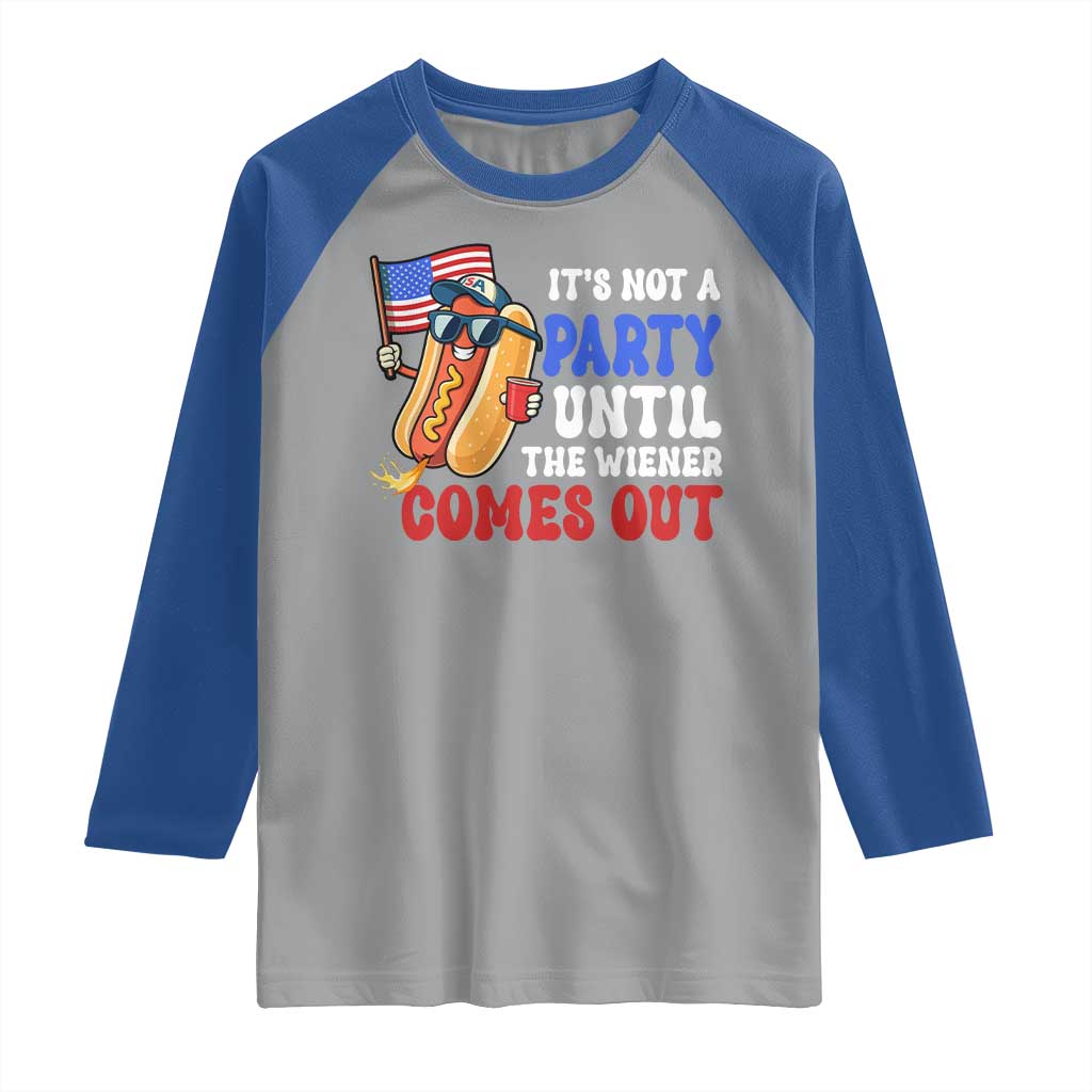 4th of July It's Not A Party Until The Wiener Comes Out Raglan Shirt Funny Hot Dog Independence Day Patriotic Weenies - Wonder Print Shop