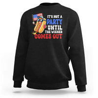 4th of July It's Not A Party Until The Wiener Comes Out Sweatshirt Funny Hot Dog Independence Day Patriotic Weenies - Wonder Print Shop