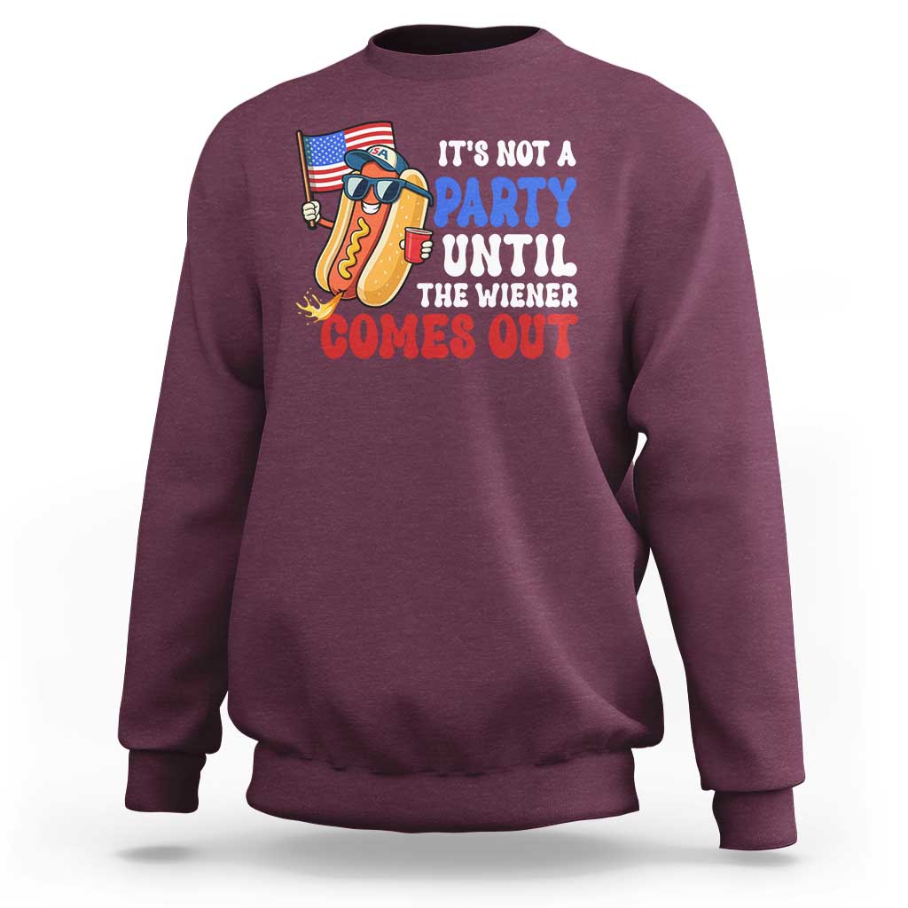 4th of July It's Not A Party Until The Wiener Comes Out Sweatshirt Funny Hot Dog Independence Day Patriotic Weenies - Wonder Print Shop