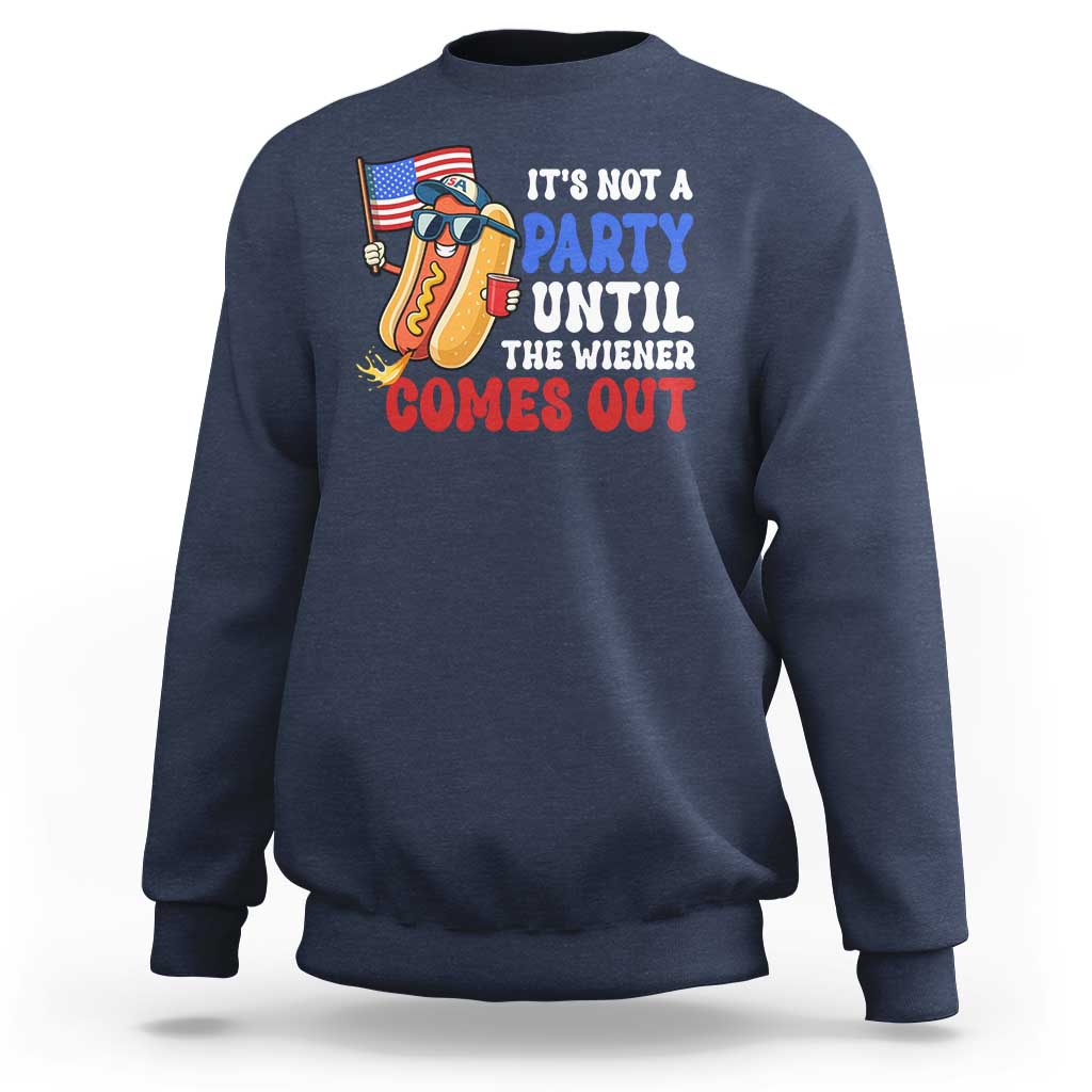 4th of July It's Not A Party Until The Wiener Comes Out Sweatshirt Funny Hot Dog Independence Day Patriotic Weenies - Wonder Print Shop
