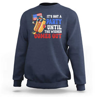 4th of July It's Not A Party Until The Wiener Comes Out Sweatshirt Funny Hot Dog Independence Day Patriotic Weenies - Wonder Print Shop