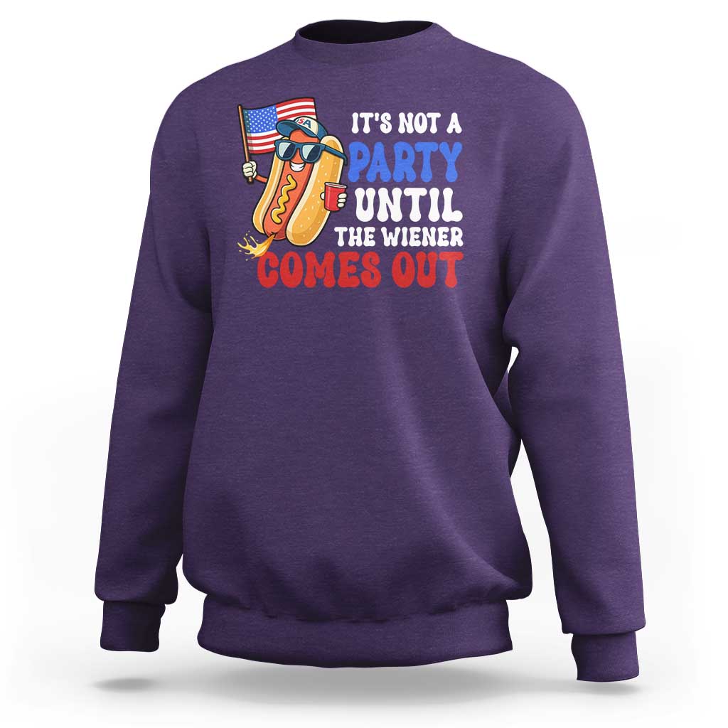 4th of July It's Not A Party Until The Wiener Comes Out Sweatshirt Funny Hot Dog Independence Day Patriotic Weenies - Wonder Print Shop