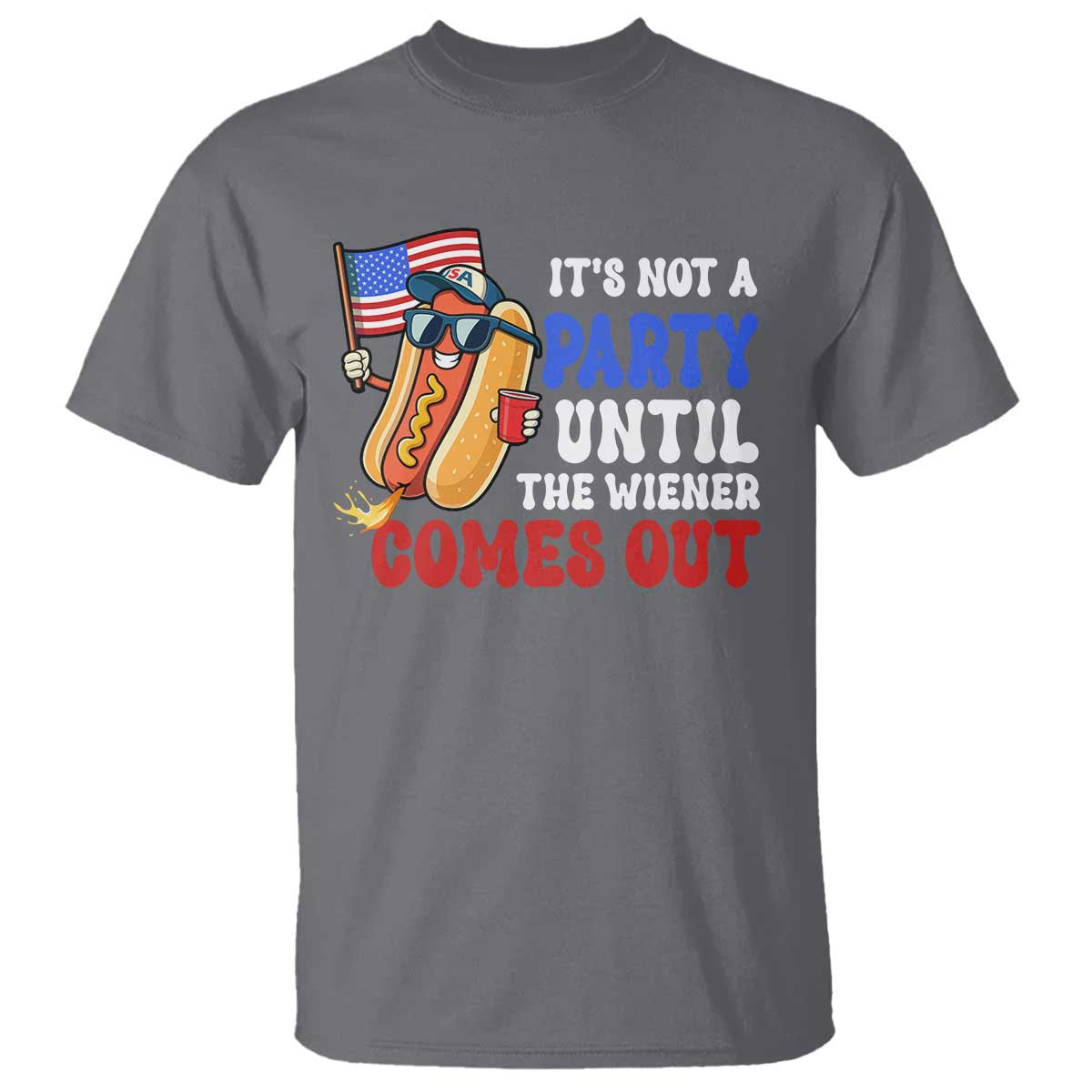 4th of July It's Not A Party Until The Wiener Comes Out T Shirt Funny Hot Dog Independence Day Patriotic Weenies - Wonder Print Shop