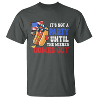 4th of July It's Not A Party Until The Wiener Comes Out T Shirt Funny Hot Dog Independence Day Patriotic Weenies - Wonder Print Shop