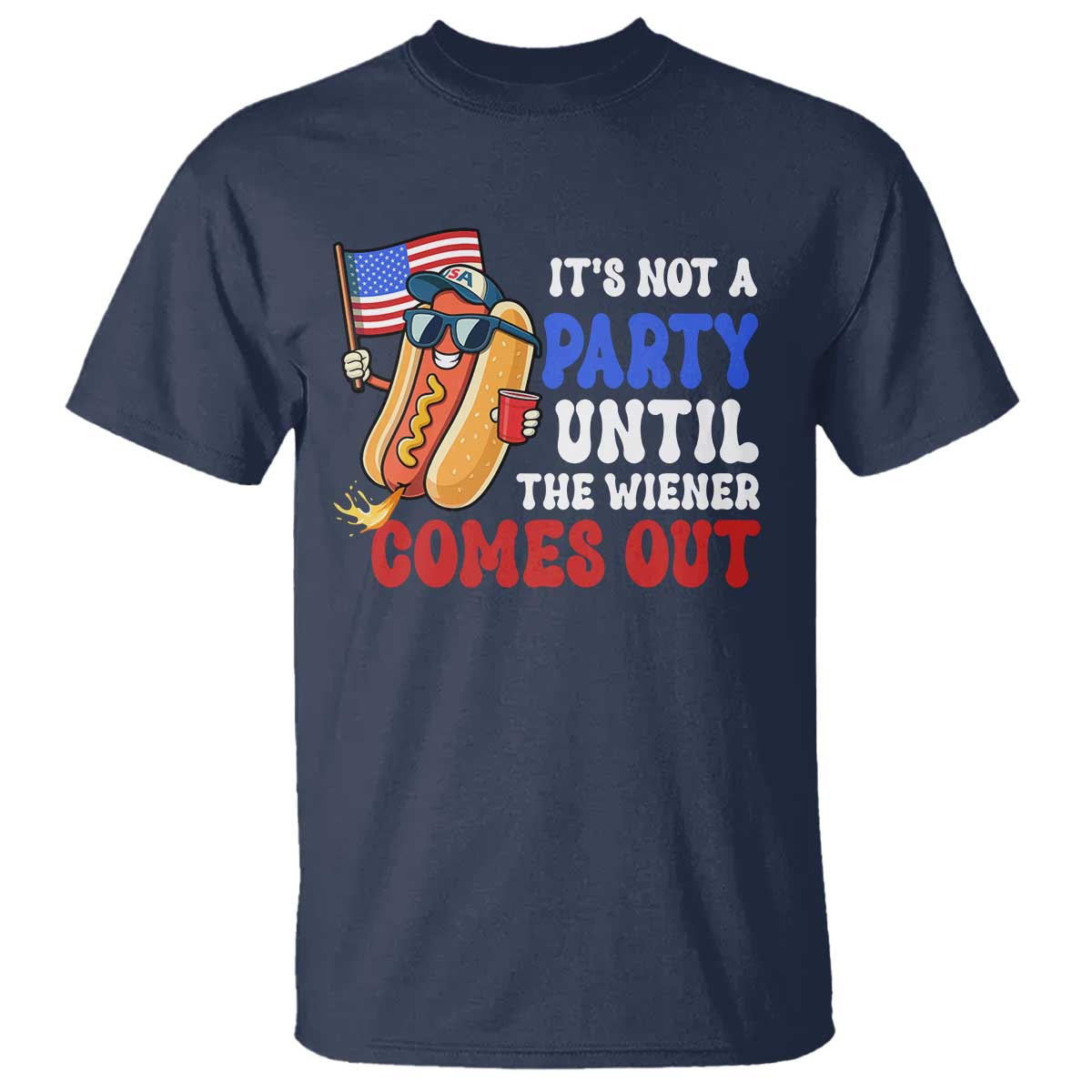 4th of July It's Not A Party Until The Wiener Comes Out T Shirt Funny Hot Dog Independence Day Patriotic Weenies - Wonder Print Shop