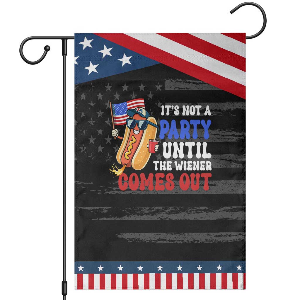 4th of July It's Not A Party Until The Wiener Comes Out Garden Flag Funny Hot Dog Independence Day Patriotic Weenies