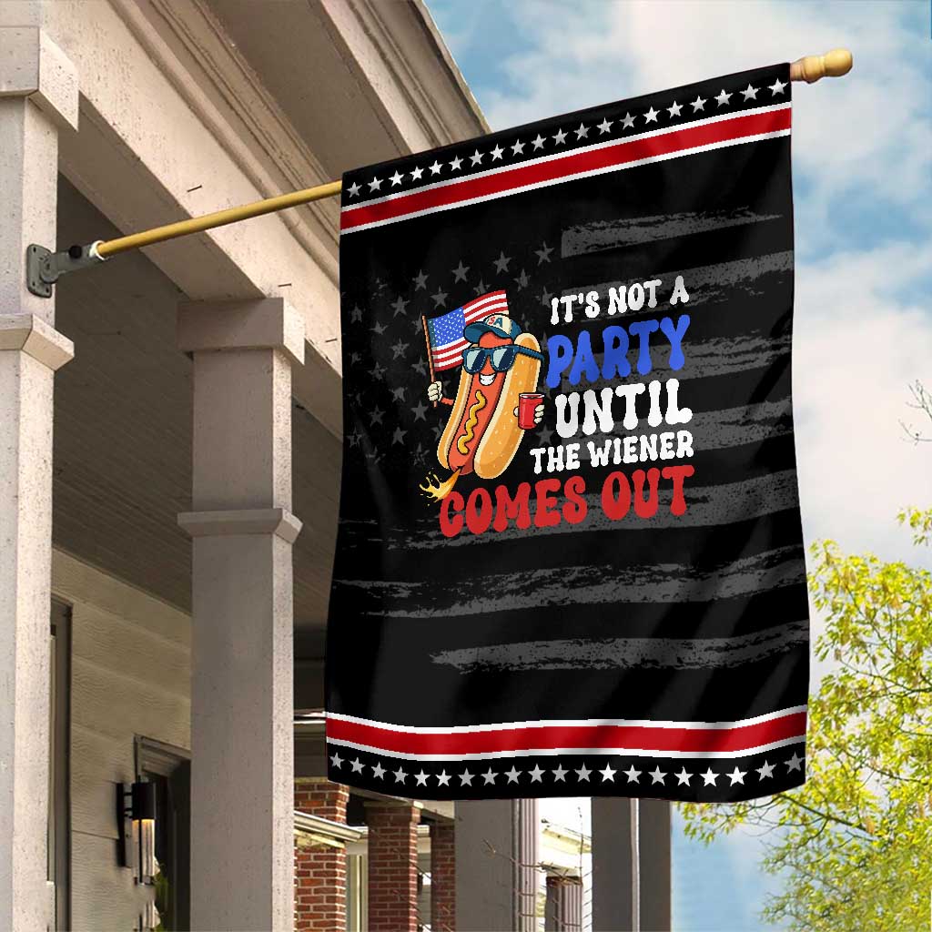 4th of July It's Not A Party Until The Wiener Comes Out Garden Flag Funny Hot Dog Independence Day Patriotic Weenies