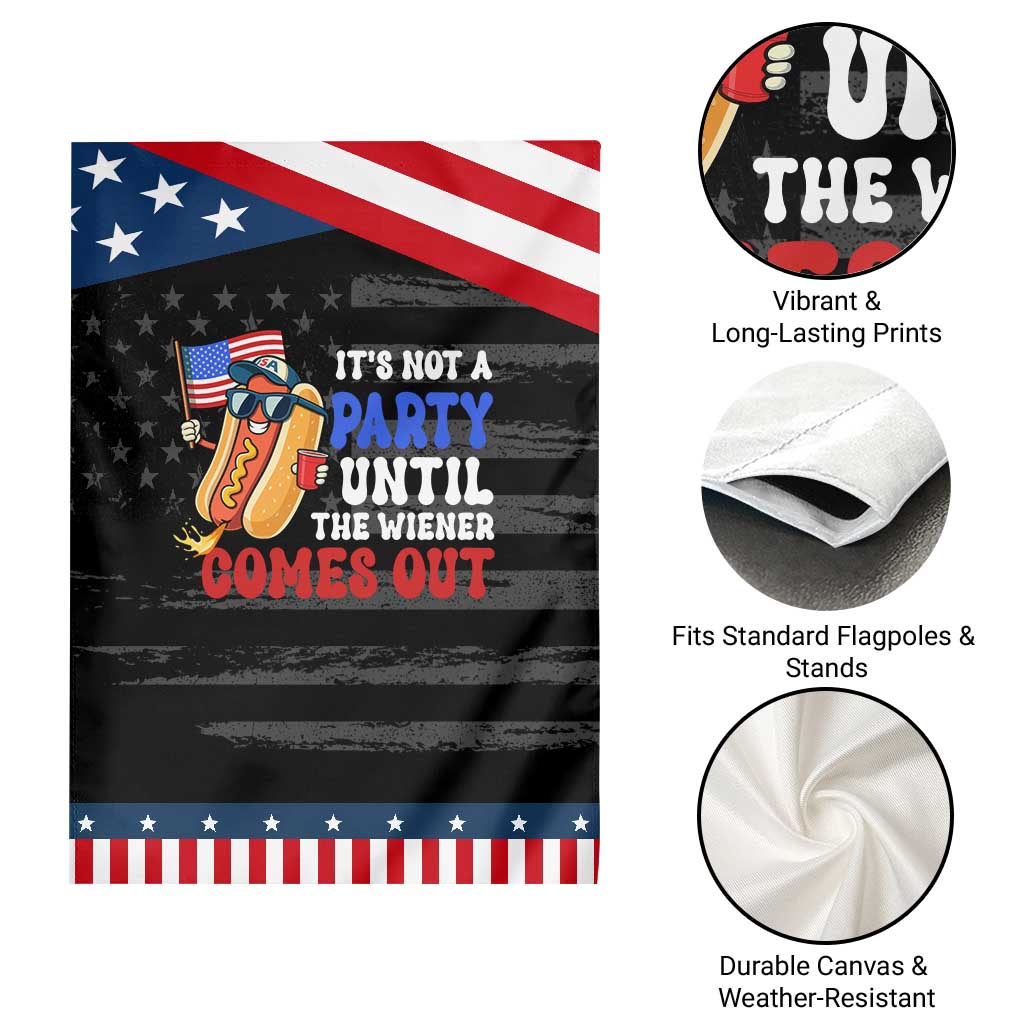 4th of July It's Not A Party Until The Wiener Comes Out Garden Flag Funny Hot Dog Independence Day Patriotic Weenies