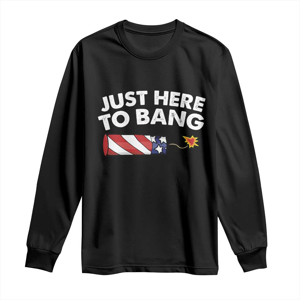 Funny 4th July Just Here To Bang Long Sleeve Shirt USA Fireworks American Flag - Wonder Print Shop