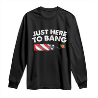 Funny 4th July Just Here To Bang Long Sleeve Shirt USA Fireworks American Flag - Wonder Print Shop