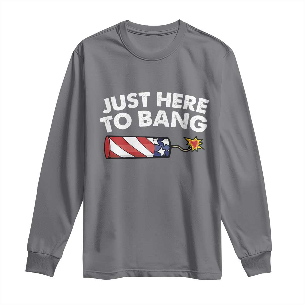Funny 4th July Just Here To Bang Long Sleeve Shirt USA Fireworks American Flag - Wonder Print Shop