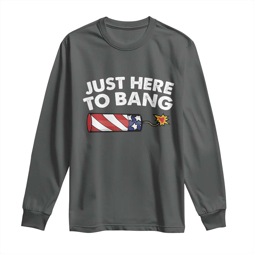 Funny 4th July Just Here To Bang Long Sleeve Shirt USA Fireworks American Flag - Wonder Print Shop